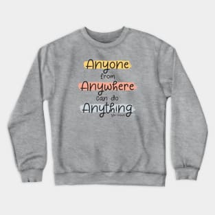 Anyone from Anywhere can do Anything Crewneck Sweatshirt